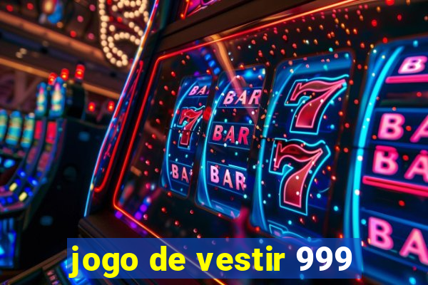 jogo de vestir 999